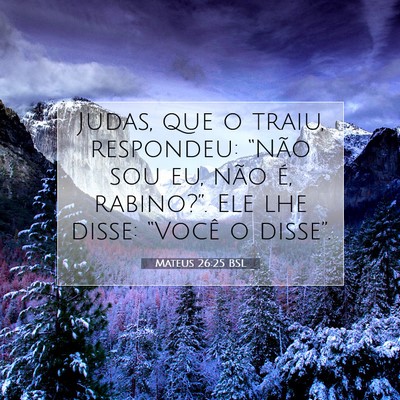 Picture 07 - Mateus 26:25 BSL - Judas, que o traiu, respondeu: “Não sou eu, - Bible Verse Picture