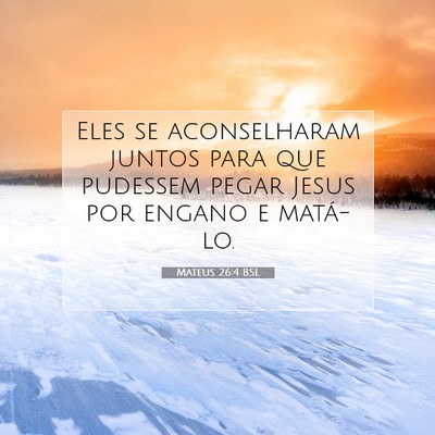 Picture 07 - Mateus 26:4 BSL - Eles se aconselharam juntos para que pudessem - Bible Verse Picture