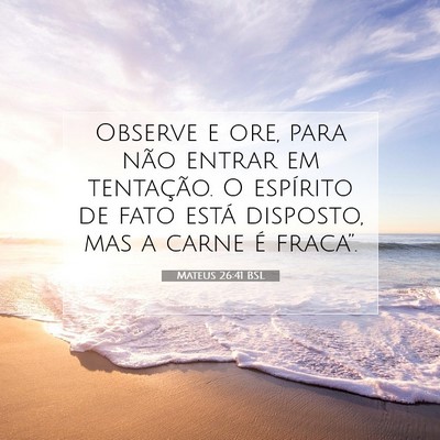Picture 07 - Mateus 26:41 BSL - Observe e ore, para não entrar em tentação. O - Bible Verse Picture