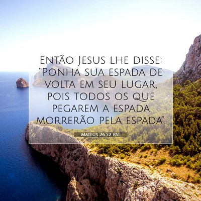 Picture 07 - Mateus 26:52 BSL - Então Jesus lhe disse: “Ponha sua espada de - Bible Verse Picture