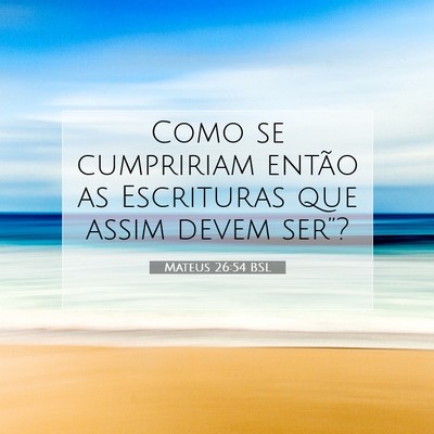 Picture 07 - Mateus 26:54 BSL - Como se cumpririam então as Escrituras que assim - Bible Verse Picture