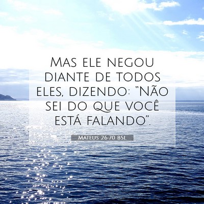 Picture 07 - Mateus 26:70 BSL - Mas ele negou diante de todos eles, dizendo: - Bible Verse Picture