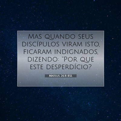 Picture 07 - Mateus 26:8 BSL - Mas quando seus discípulos viram isto, ficaram - Bible Verse Picture
