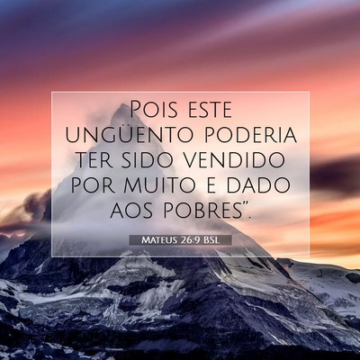 Picture 07 - Mateus 26:9 BSL - Pois este ungüento poderia ter sido vendido por - Bible Verse Picture