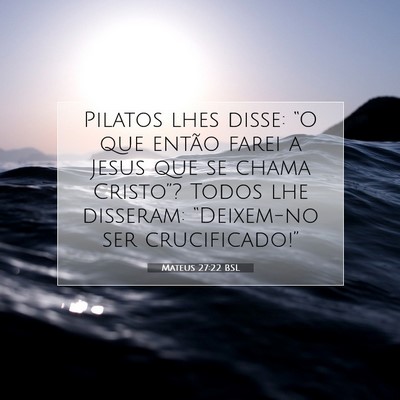 Picture 07 - Mateus 27:22 BSL - Pilatos lhes disse: “O que então farei a Jesus - Bible Verse Picture