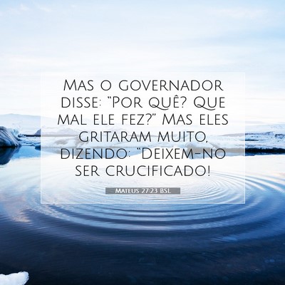 Picture 07 - Mateus 27:23 BSL - Mas o governador disse: “Por quê? Que mal ele - Bible Verse Picture