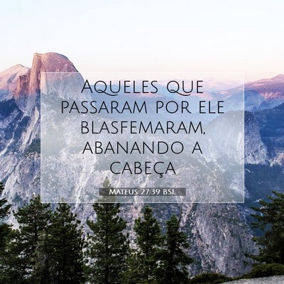 Picture 07 - Mateus 27:39 BSL - Aqueles que passaram por ele blasfemaram, - Bible Verse Picture