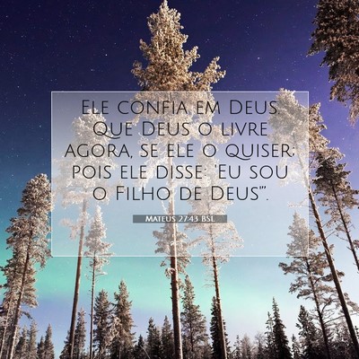 Picture 07 - Mateus 27:43 BSL - Ele confia em Deus. Que Deus o livre agora, se - Bible Verse Picture