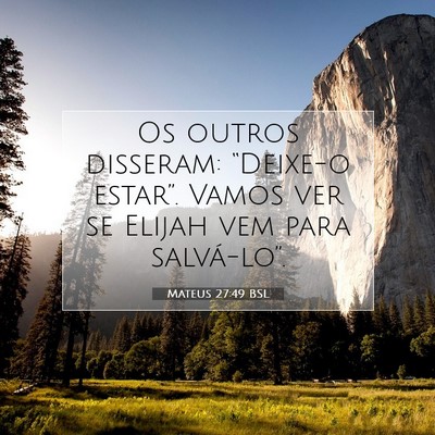 Picture 07 - Mateus 27:49 BSL - Os outros disseram: “Deixe-o estar”. Vamos - Bible Verse Picture