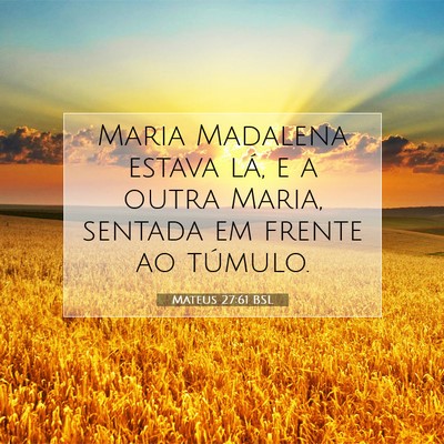 Picture 07 - Mateus 27:61 BSL - Maria Madalena estava lá, e a outra Maria, - Bible Verse Picture