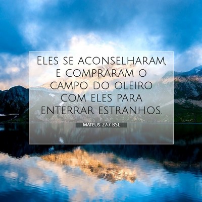 Picture 07 - Mateus 27:7 BSL - Eles se aconselharam, e compraram o campo do - Bible Verse Picture