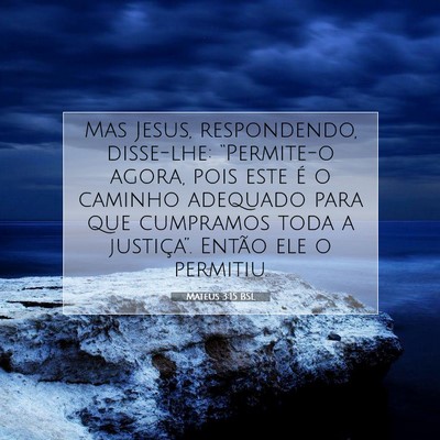 Picture 07 - Mateus 3:15 BSL - Mas Jesus, respondendo, disse-lhe: “Permite-o - Bible Verse Picture