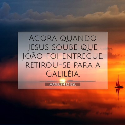 Picture 07 - Mateus 4:12 BSL - Agora quando Jesus soube que João foi entregue, - Bible Verse Picture