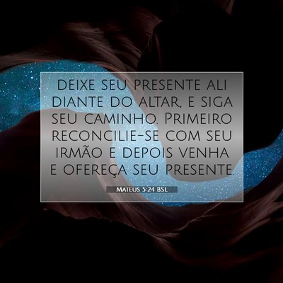 Picture 07 - Mateus 5:24 BSL - deixe seu presente ali diante do altar, e siga - Bible Verse Picture