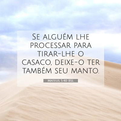 Picture 07 - Mateus 5:40 BSL - Se alguém lhe processar para tirar-lhe o casaco, - Bible Verse Picture
