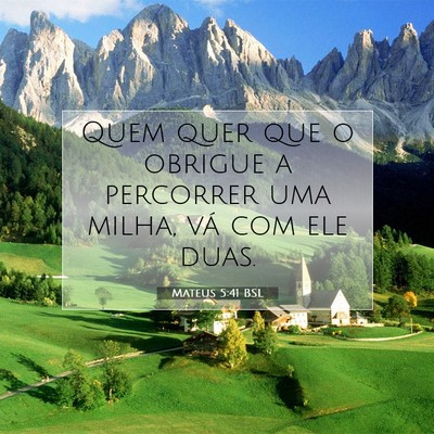 Picture 07 - Mateus 5:41 BSL - Quem quer que o obrigue a percorrer uma milha, - Bible Verse Picture