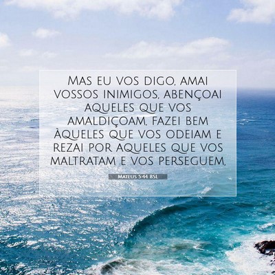 Picture 07 - Mateus 5:44 BSL - Mas eu vos digo, amai vossos inimigos, abençoai - Bible Verse Picture