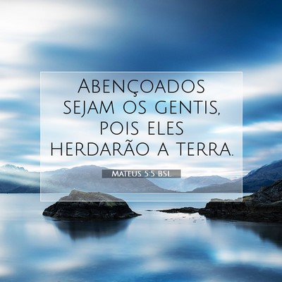 Picture 07 - Mateus 5:5 BSL - Abençoados sejam os gentis, pois eles herdarão - Bible Verse Picture