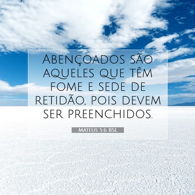 Picture 07 - Mateus 5:6 BSL - Abençoados são aqueles que têm fome e sede de - Bible Verse Picture