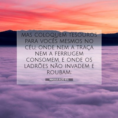 Picture 07 - Mateus 6:20 BSL - mas coloquem tesouros para vocês mesmos no céu, - Bible Verse Picture