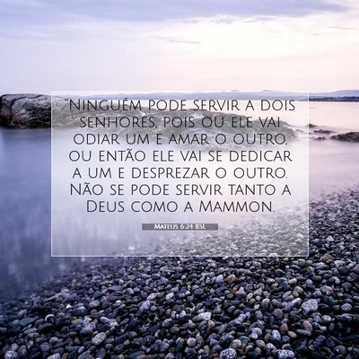 Picture 07 - Mateus 6:24 BSL - “Ninguém pode servir a dois senhores, pois ou - Bible Verse Picture