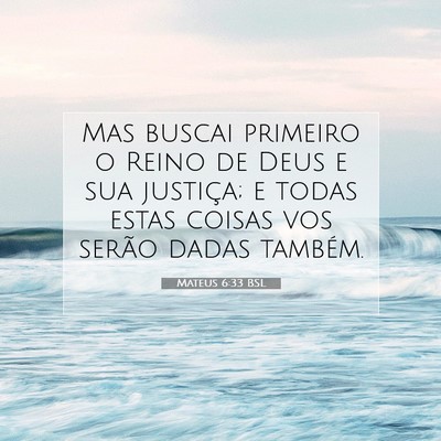 Picture 07 - Mateus 6:33 BSL - Mas buscai primeiro o Reino de Deus e sua - Bible Verse Picture