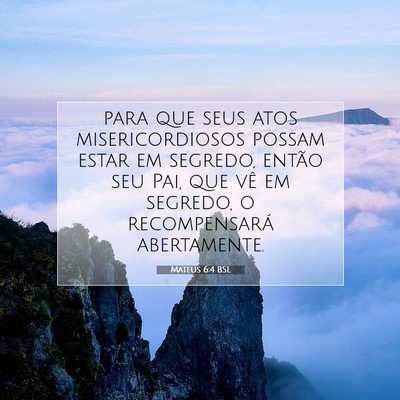 Picture 07 - Mateus 6:4 BSL - para que seus atos misericordiosos possam estar - Bible Verse Picture