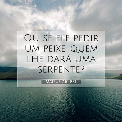 Picture 07 - Mateus 7:10 BSL - Ou se ele pedir um peixe, quem lhe dará uma - Bible Verse Picture