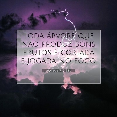 Picture 07 - Mateus 7:19 BSL - Toda árvore que não produz bons frutos é - Bible Verse Picture