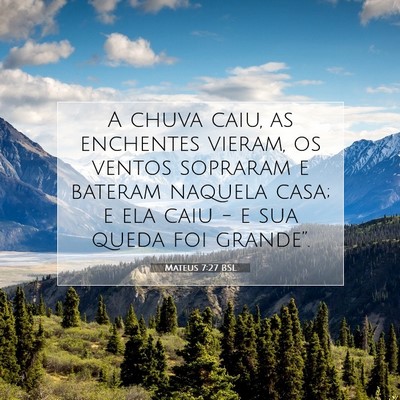 Picture 07 - Mateus 7:27 BSL - A chuva caiu, as enchentes vieram, os ventos - Bible Verse Picture