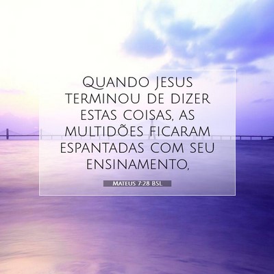 Picture 07 - Mateus 7:28 BSL - Quando Jesus terminou de dizer estas coisas, as - Bible Verse Picture