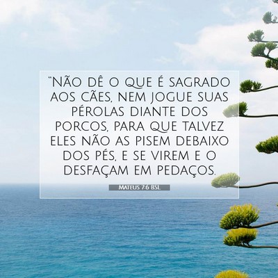 Picture 07 - Mateus 7:6 BSL - “Não dê o que é sagrado aos cães, nem jogue - Bible Verse Picture