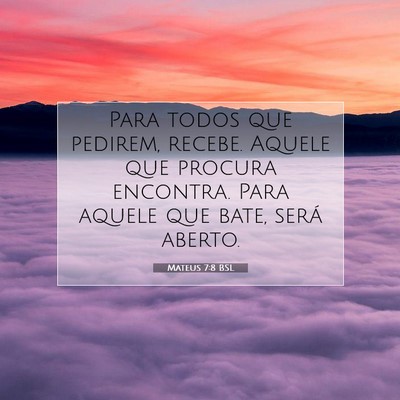 Picture 07 - Mateus 7:8 BSL - Para todos que pedirem, recebe. Aquele que - Bible Verse Picture