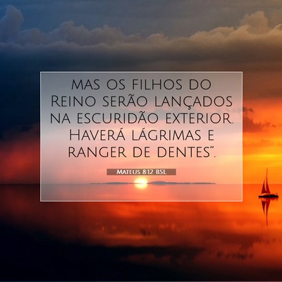 Picture 07 - Mateus 8:12 BSL - mas os filhos do Reino serão lançados na - Bible Verse Picture