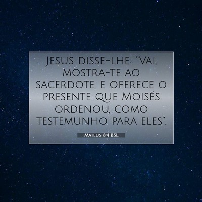 Picture 07 - Mateus 8:4 BSL - Jesus disse-lhe: “Vai, mostra-te ao sacerdote, - Bible Verse Picture