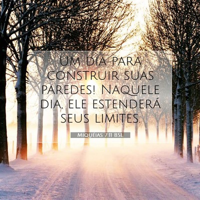 Picture 07 - Miquéias 7:11 BSL - Um dia para construir suas paredes! Naquele dia, - Bible Verse Picture