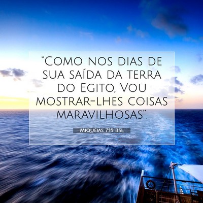 Picture 07 - Miquéias 7:15 BSL - “Como nos dias de sua saída da terra do Egito, - Bible Verse Picture