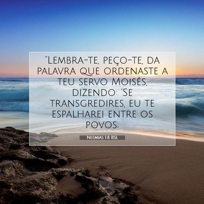 Picture 07 - Neemias 1:8 BSL - “Lembra-te, peço-te, da palavra que ordenaste - Bible Verse Picture