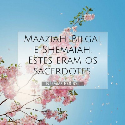 Picture 07 - Neemias 10:8 BSL - Maaziah, Bilgai, e Shemaiah. Estes eram os - Bible Verse Picture