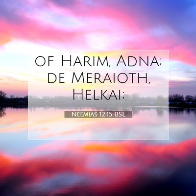 Picture 07 - Neemias 12:15 BSL - of Harim, Adna; de Meraioth, - Bible Verse Picture