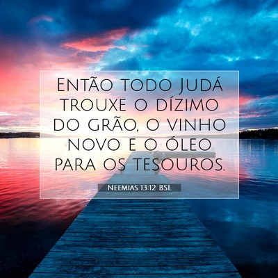Picture 07 - Neemias 13:12 BSL - Então todo Judá trouxe o dízimo do grão, o - Bible Verse Picture