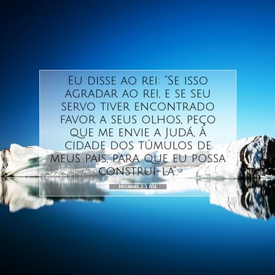 Picture 07 - Neemias 2:5 BSL - Eu disse ao rei: “Se isso agradar ao rei, e se - Bible Verse Picture