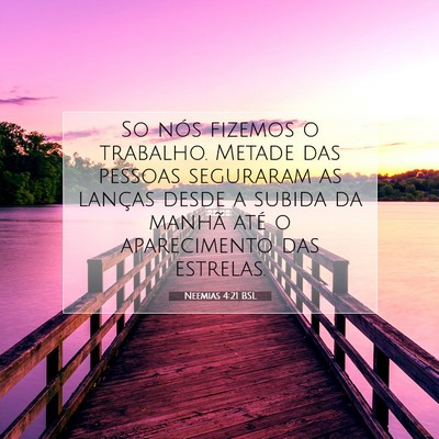 Picture 07 - Neemias 4:21 BSL - So nós fizemos o trabalho. Metade das pessoas - Bible Verse Picture