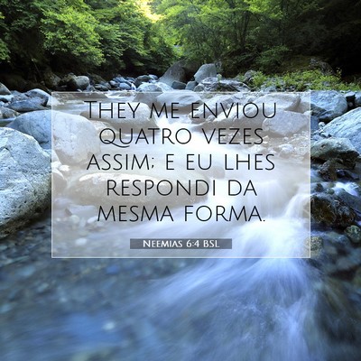 Picture 07 - Neemias 6:4 BSL - They me enviou quatro vezes assim; e eu lhes - Bible Verse Picture