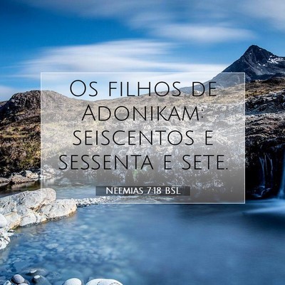 Picture 07 - Neemias 7:18 BSL - Os filhos de Adonikam: seiscentos e sessenta e - Bible Verse Picture