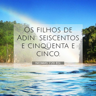 Picture 07 - Neemias 7:20 BSL - Os filhos de Adin: seiscentos e cinqüenta e - Bible Verse Picture