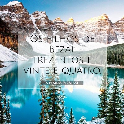 Picture 07 - Neemias 7:23 BSL - Os filhos de Bezai: trezentos e vinte e - Bible Verse Picture