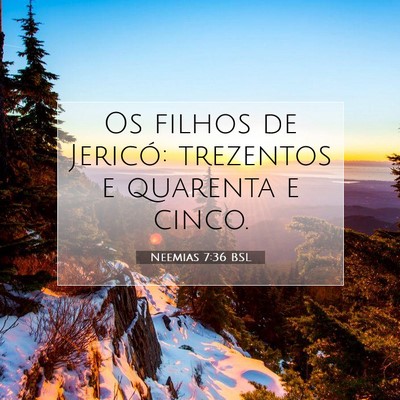 Picture 07 - Neemias 7:36 BSL - Os filhos de Jericó: trezentos e quarenta e - Bible Verse Picture