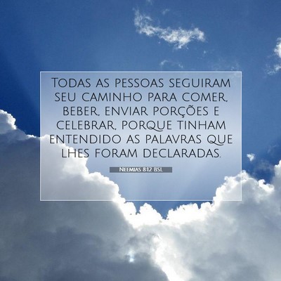 Picture 07 - Neemias 8:12 BSL - Todas as pessoas seguiram seu caminho para comer, - Bible Verse Picture