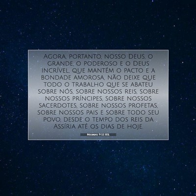 Picture 07 - Neemias 9:32 BSL - Agora, portanto, nosso Deus, o grande, o poderoso - Bible Verse Picture